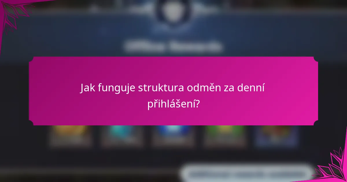 Jak funguje struktura odměn za denní přihlášení?