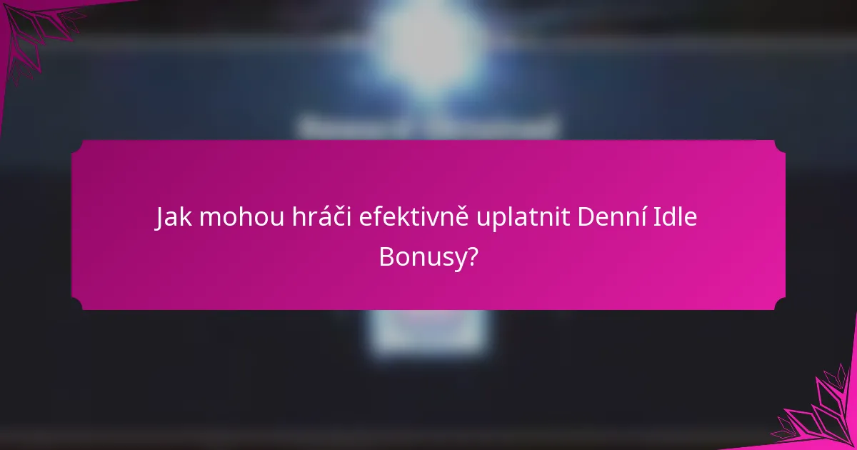 Jak mohou hráči efektivně uplatnit Denní Idle Bonusy?
