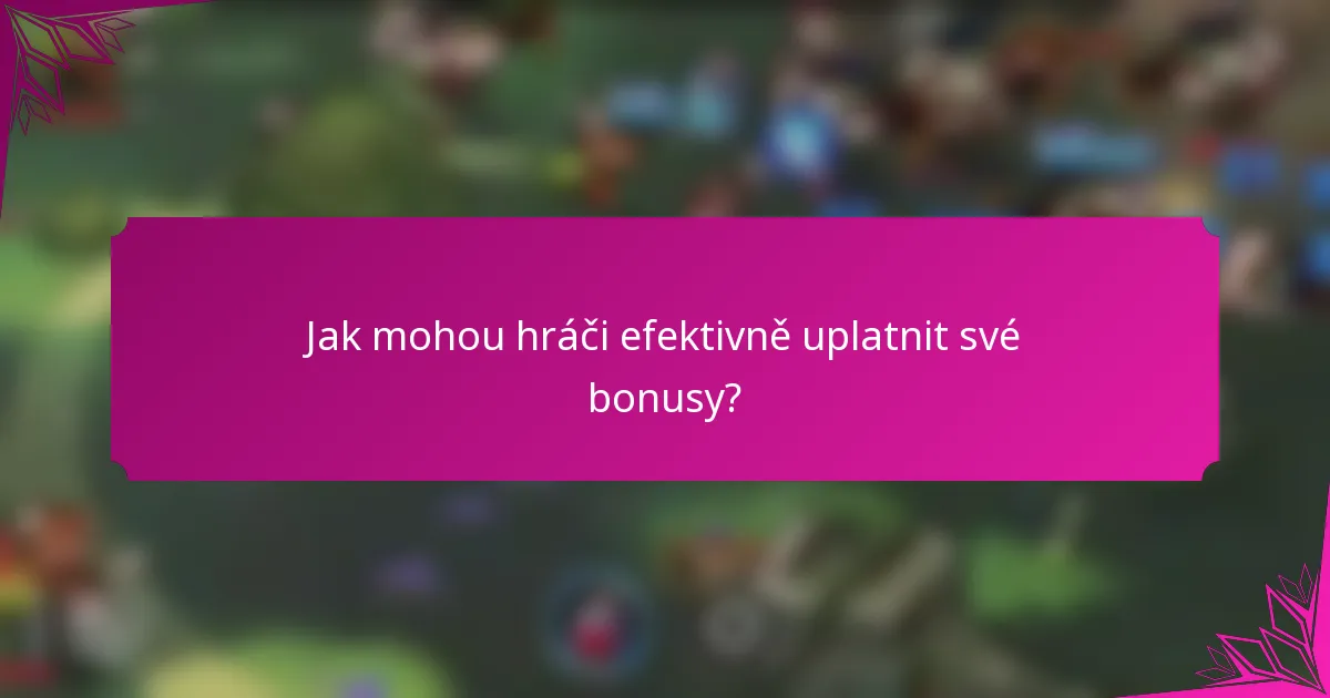 Jak mohou hráči efektivně uplatnit své bonusy?