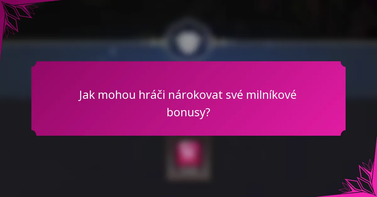 Jak mohou hráči nárokovat své milníkové bonusy?