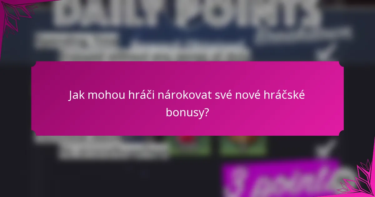 Jak mohou hráči nárokovat své nové hráčské bonusy?