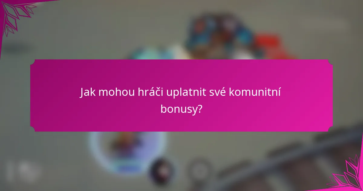 Jak mohou hráči uplatnit své komunitní bonusy?