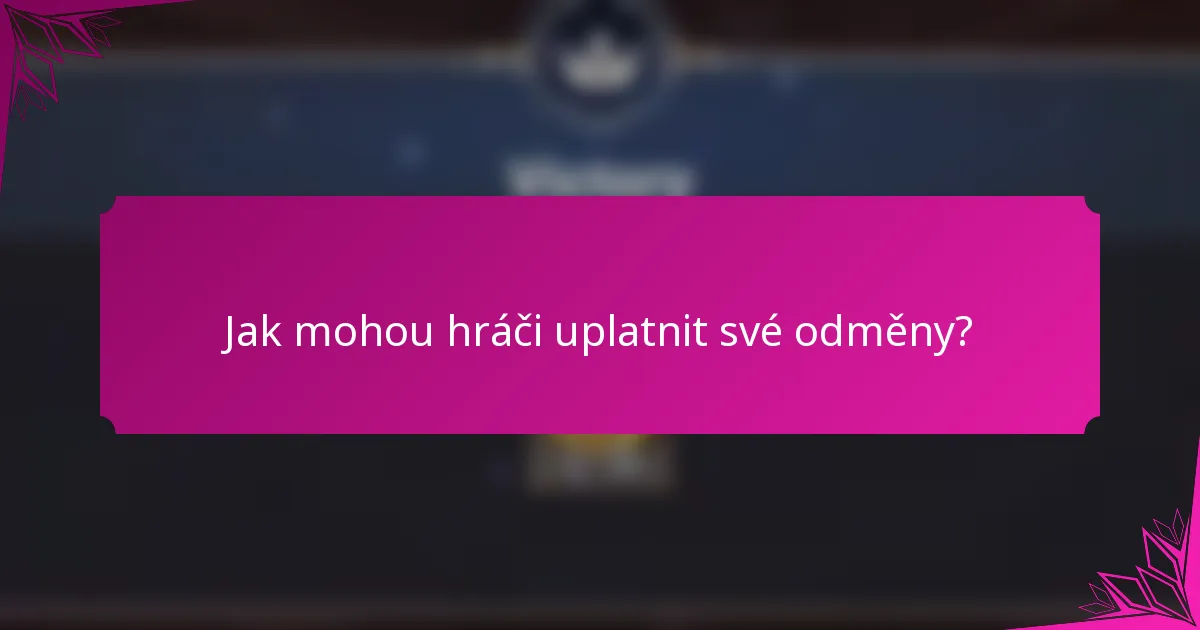 Jak mohou hráči uplatnit své odměny?