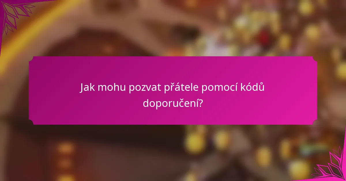 Jak mohu pozvat přátele pomocí kódů doporučení?
