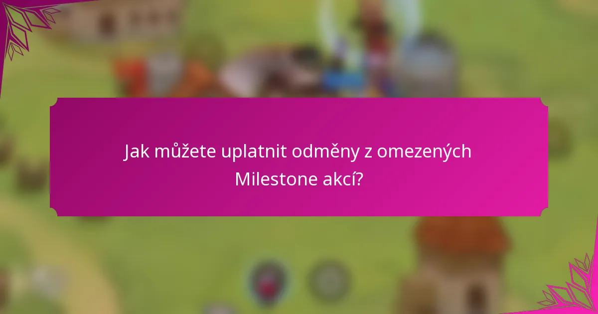 Jak můžete uplatnit odměny z omezených Milestone akcí?