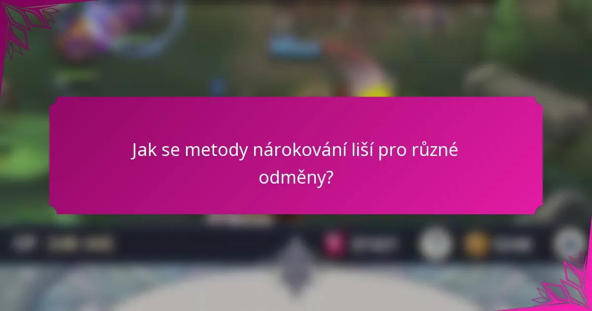 Jak se metody nárokování liší pro různé odměny?