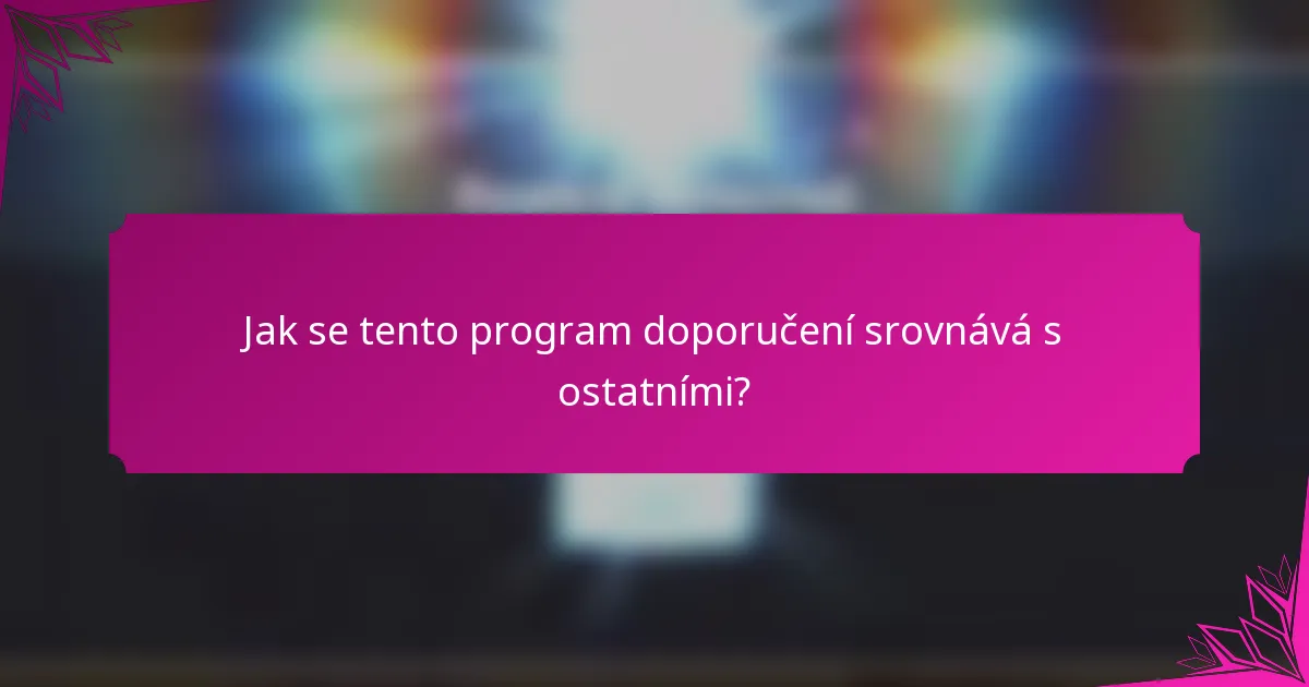 Jak se tento program doporučení srovnává s ostatními?