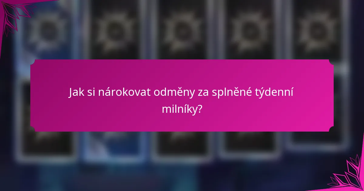 Jak si nárokovat odměny za splněné týdenní milníky?