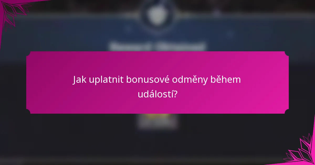 Jak uplatnit bonusové odměny během událostí?