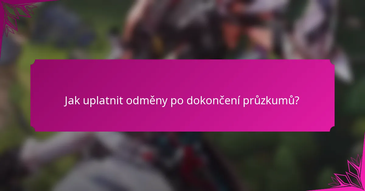 Jak uplatnit odměny po dokončení průzkumů?
