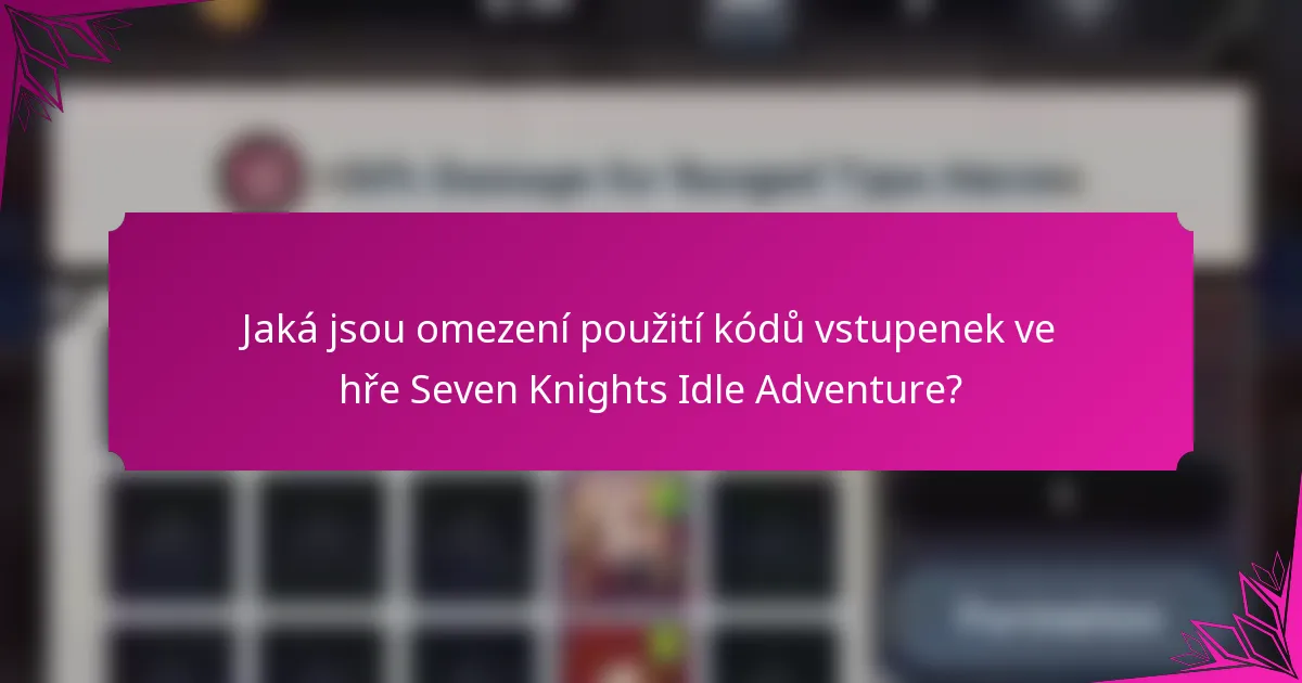 Jaká jsou omezení použití kódů vstupenek ve hře Seven Knights Idle Adventure?