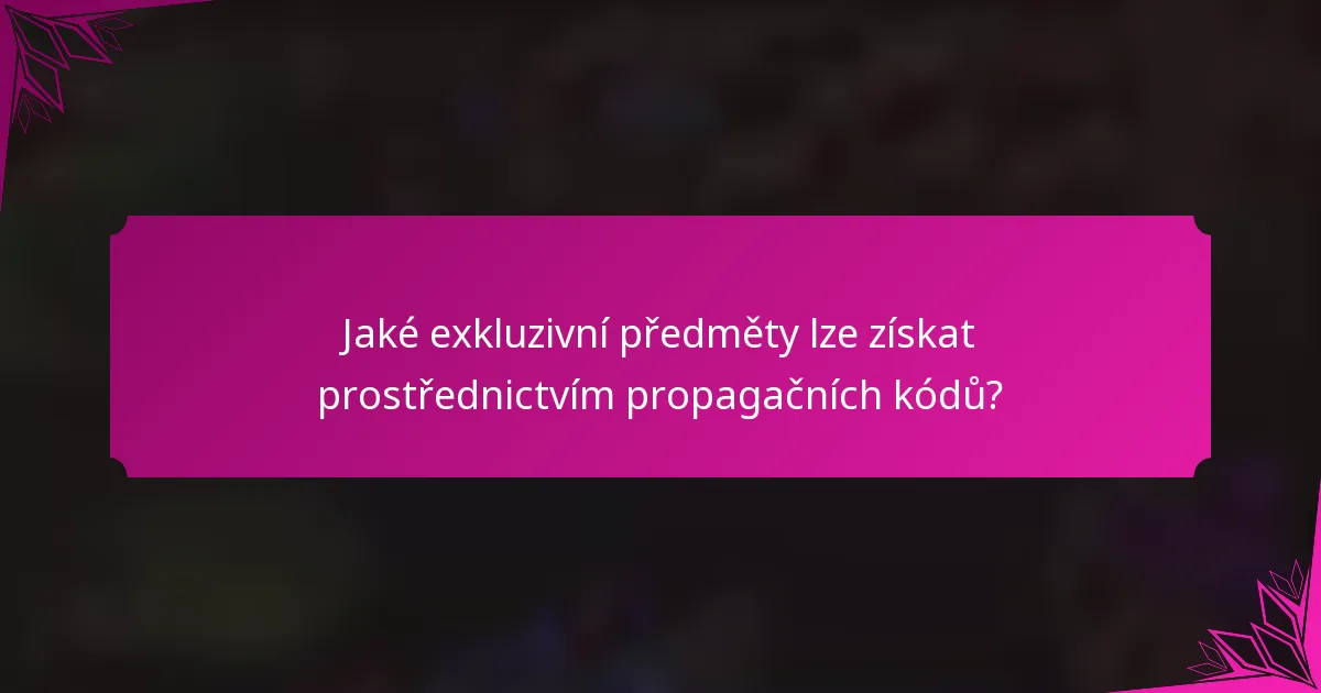Jaké exkluzivní předměty lze získat prostřednictvím propagačních kódů?