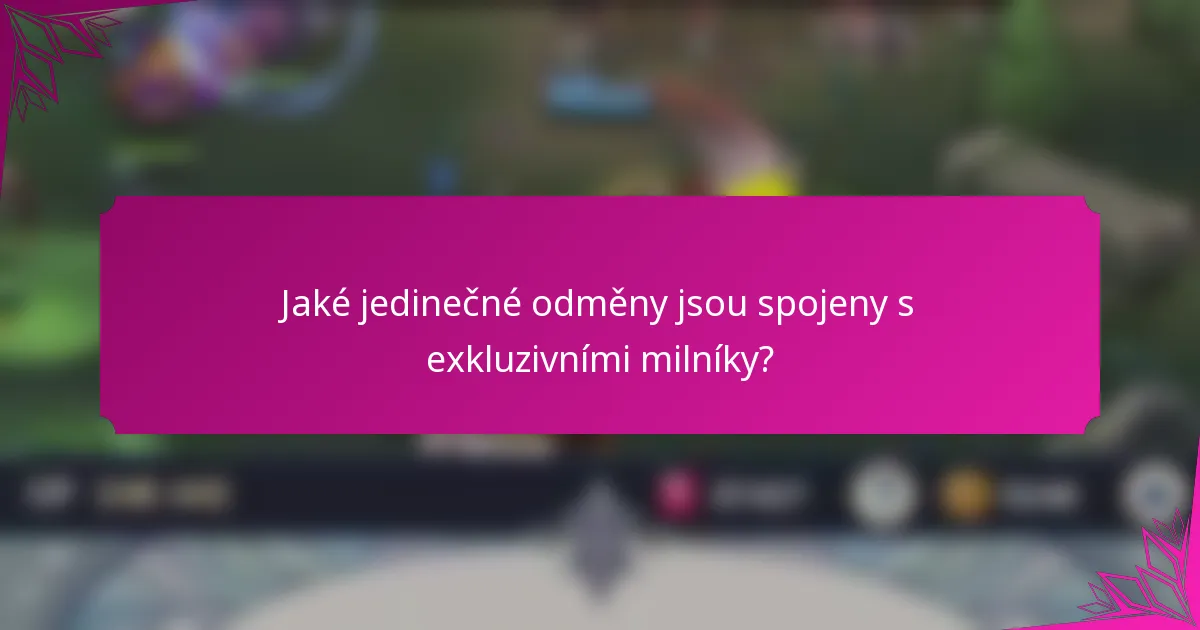 Jaké jedinečné odměny jsou spojeny s exkluzivními milníky?