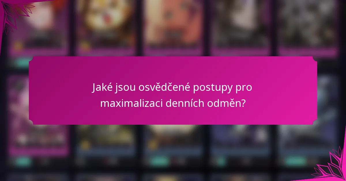 Jaké jsou osvědčené postupy pro maximalizaci denních odměn?