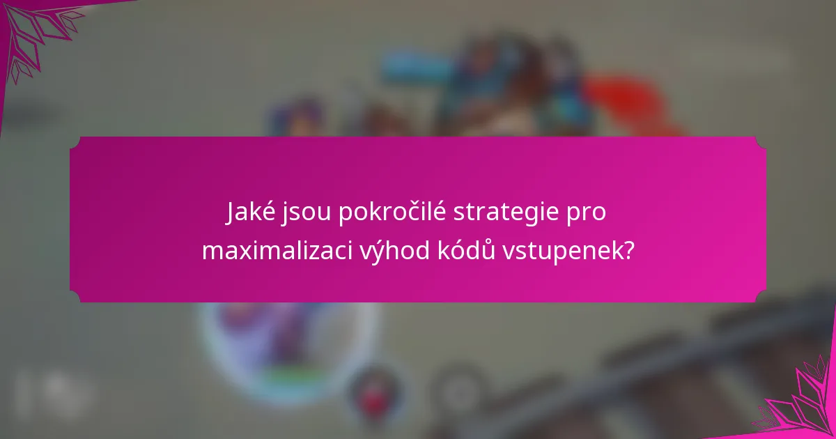 Jaké jsou pokročilé strategie pro maximalizaci výhod kódů vstupenek?