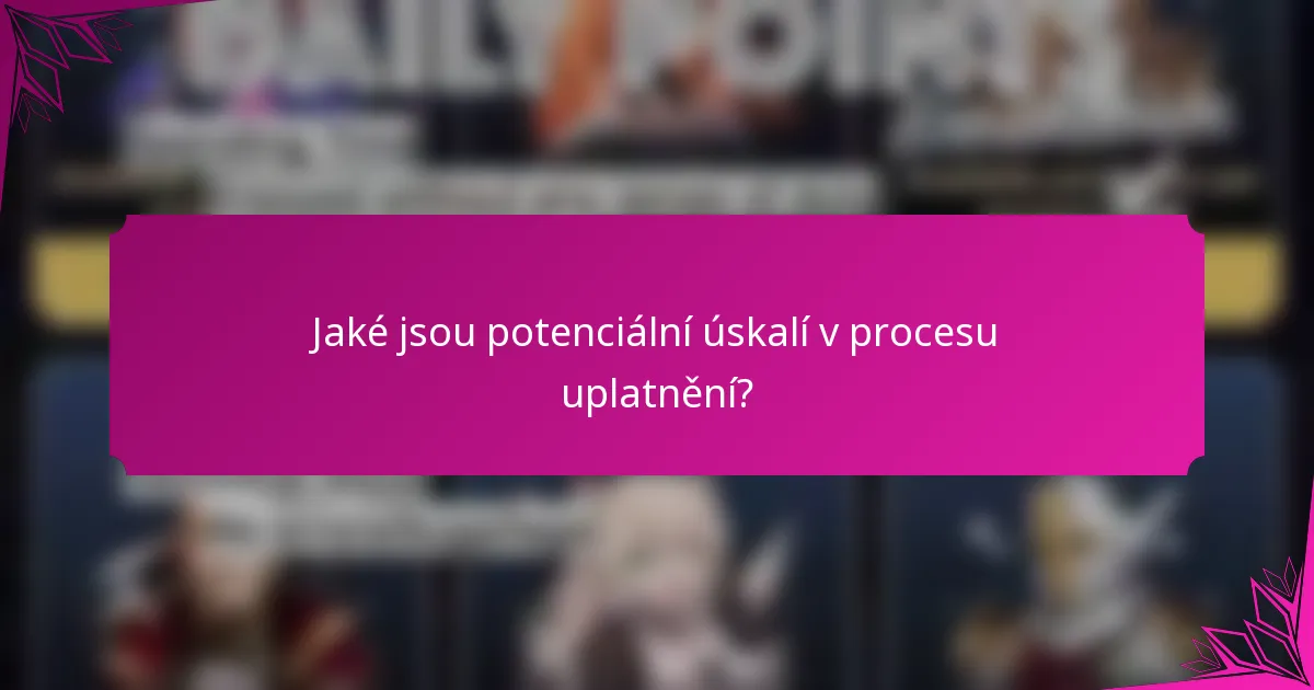 Jaké jsou potenciální úskalí v procesu uplatnění?