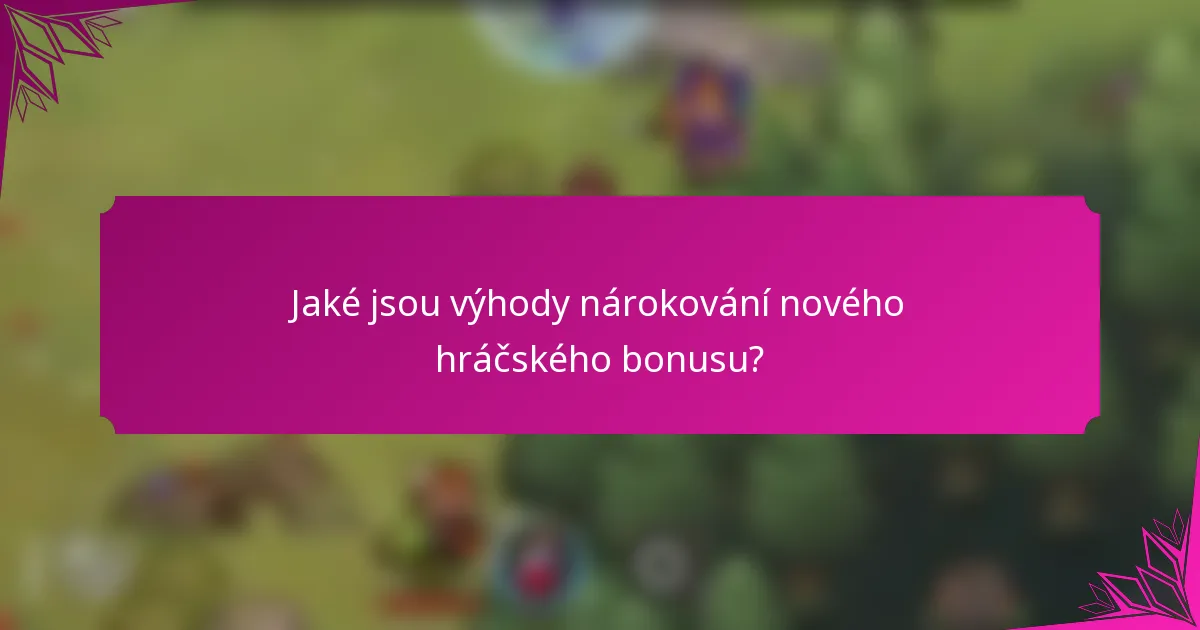 Jaké jsou výhody nárokování nového hráčského bonusu?