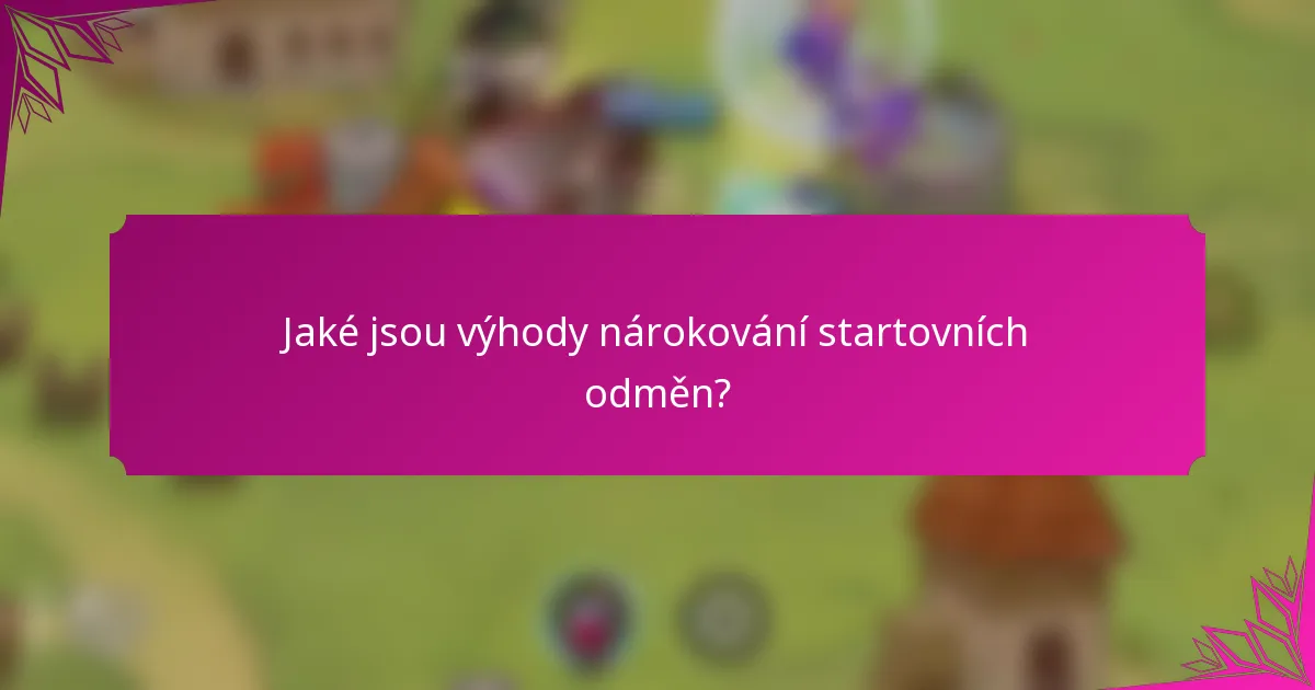 Jaké jsou výhody nárokování startovních odměn?