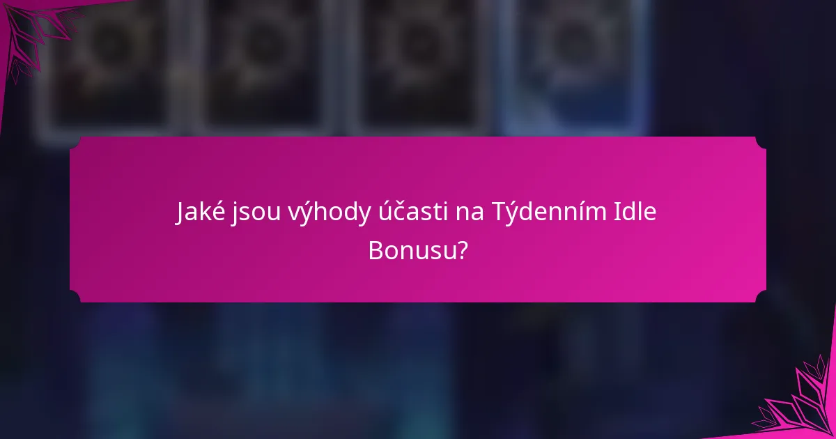 Jaké jsou výhody účasti na Týdenním Idle Bonusu?