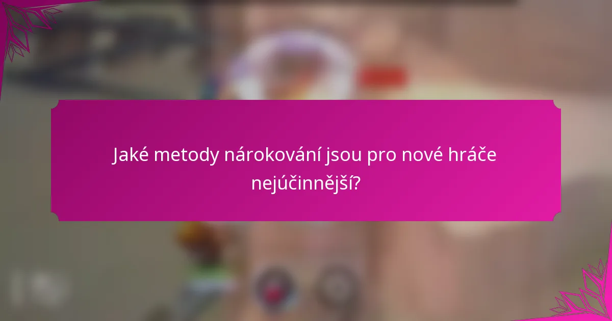 Jaké metody nárokování jsou pro nové hráče nejúčinnější?