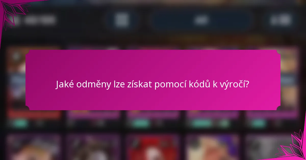 Jaké odměny lze získat pomocí kódů k výročí?
