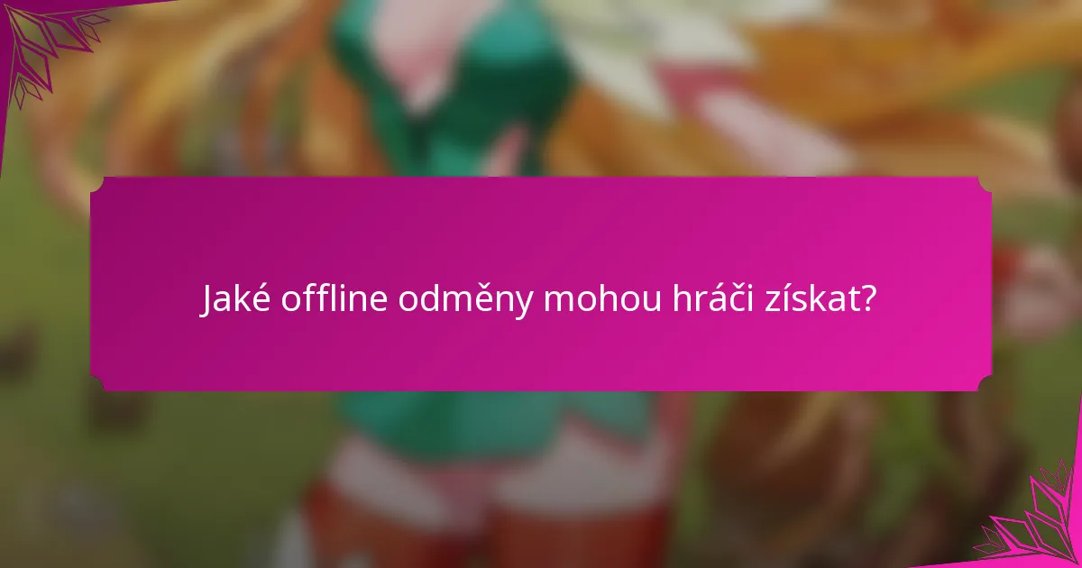 Jaké offline odměny mohou hráči získat?