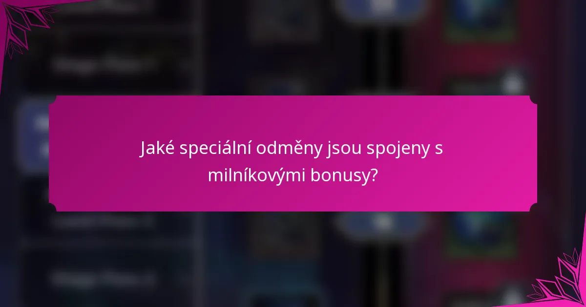 Jaké speciální odměny jsou spojeny s milníkovými bonusy?