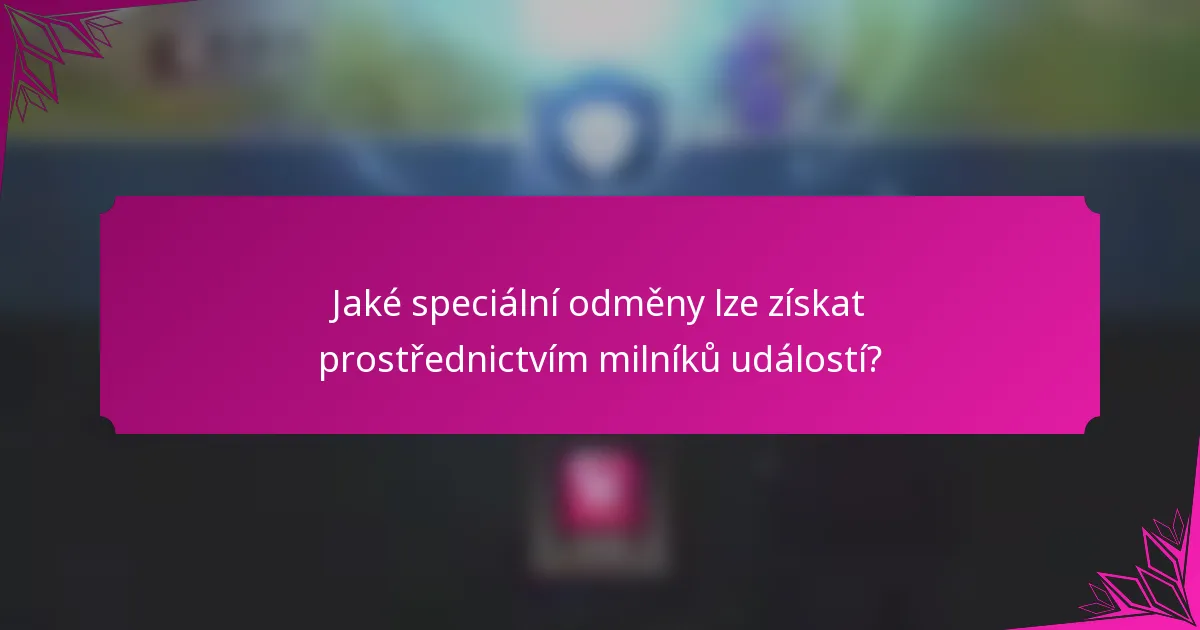 Jaké speciální odměny lze získat prostřednictvím milníků událostí?