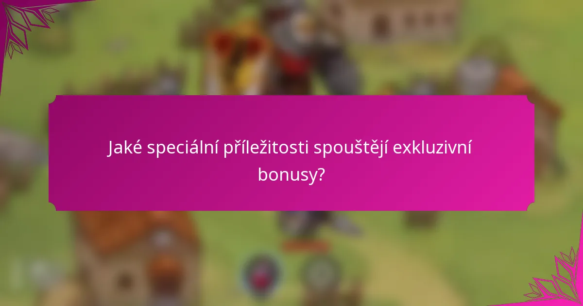 Jaké speciální příležitosti spouštějí exkluzivní bonusy?