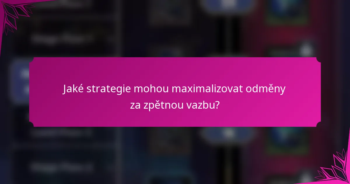 Jaké strategie mohou maximalizovat odměny za zpětnou vazbu?
