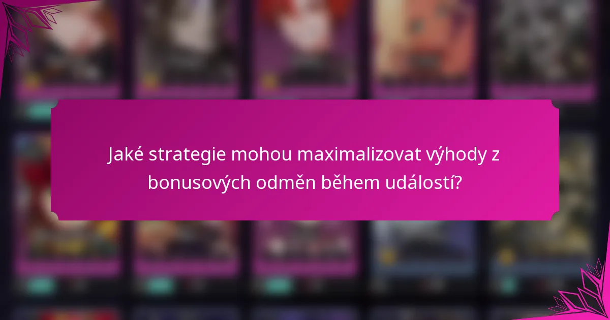 Jaké strategie mohou maximalizovat výhody z bonusových odměn během událostí?