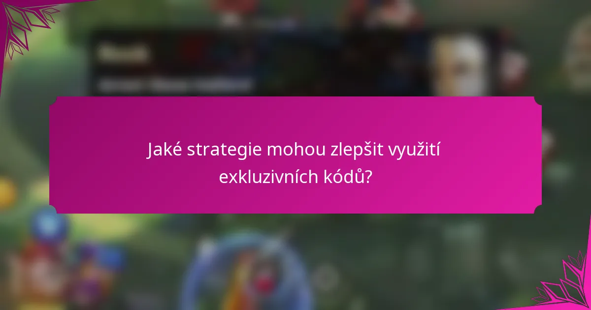 Jaké strategie mohou zlepšit využití exkluzivních kódů?