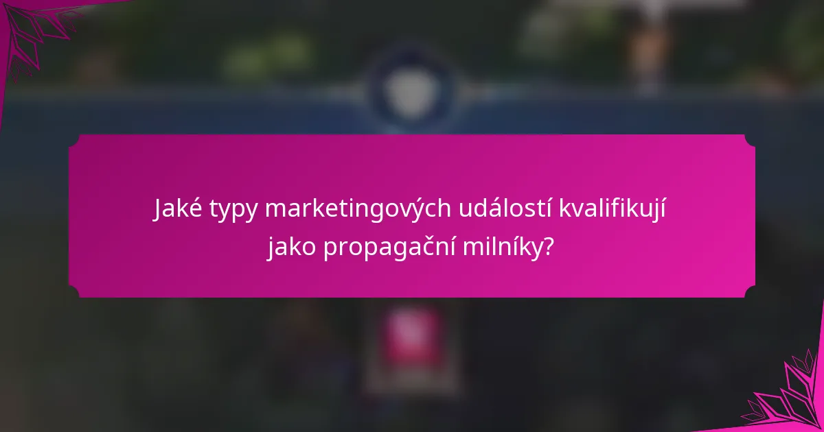 Jaké typy marketingových událostí kvalifikují jako propagační milníky?