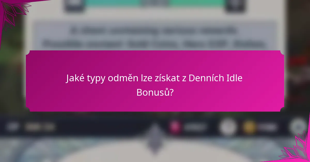 Jaké typy odměn lze získat z Denních Idle Bonusů?