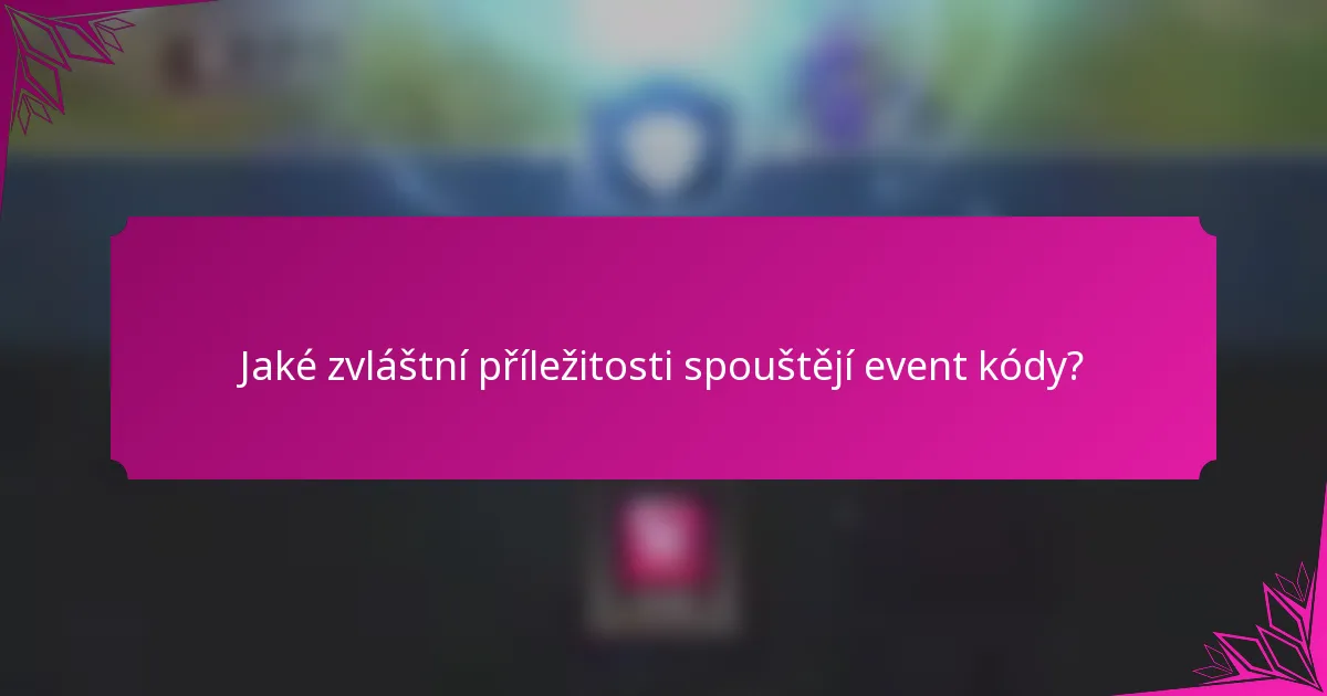 Jaké zvláštní příležitosti spouštějí event kódy?