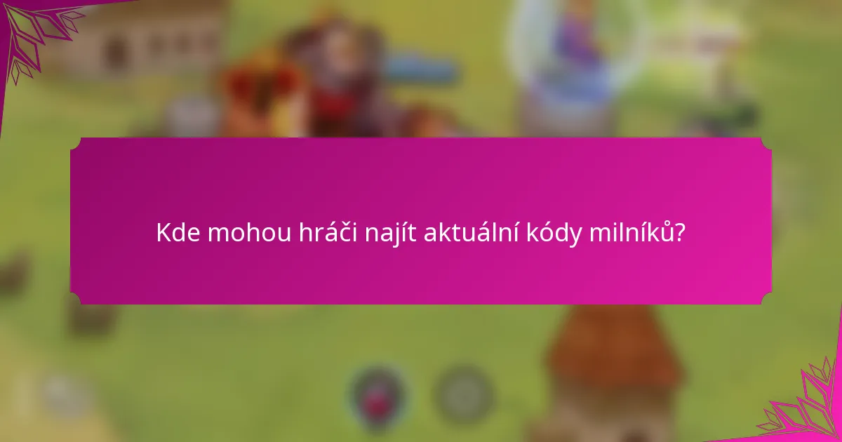 Kde mohou hráči najít aktuální kódy milníků?