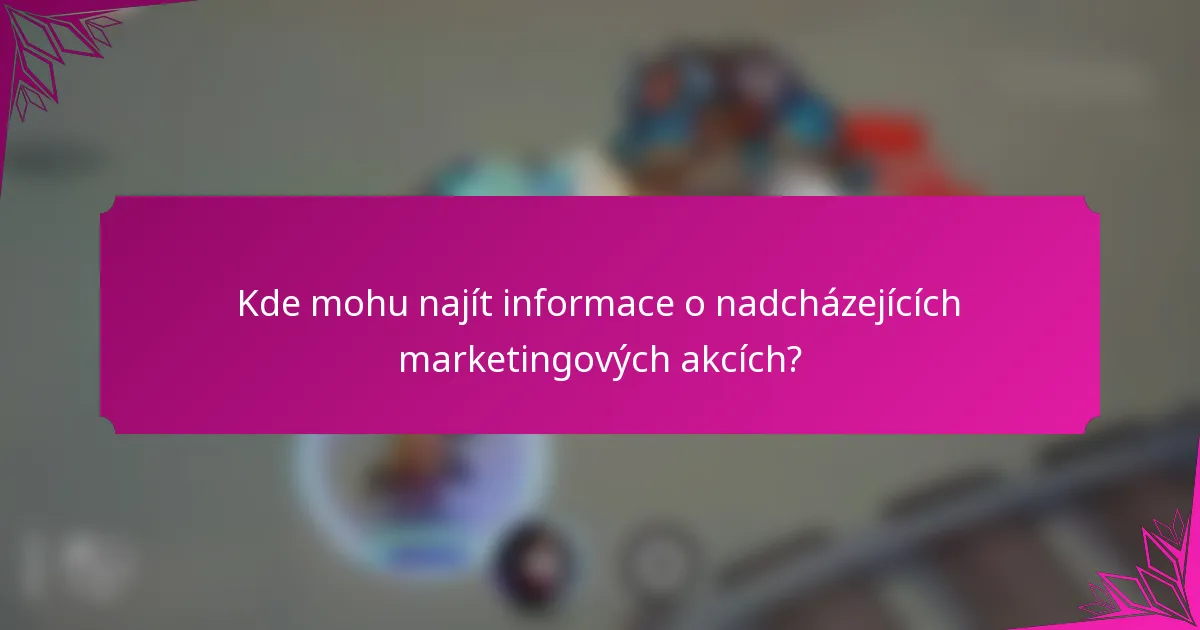 Kde mohu najít informace o nadcházejících marketingových akcích?