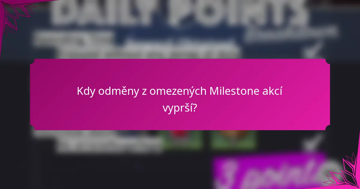 Kdy odměny z omezených Milestone akcí vyprší?