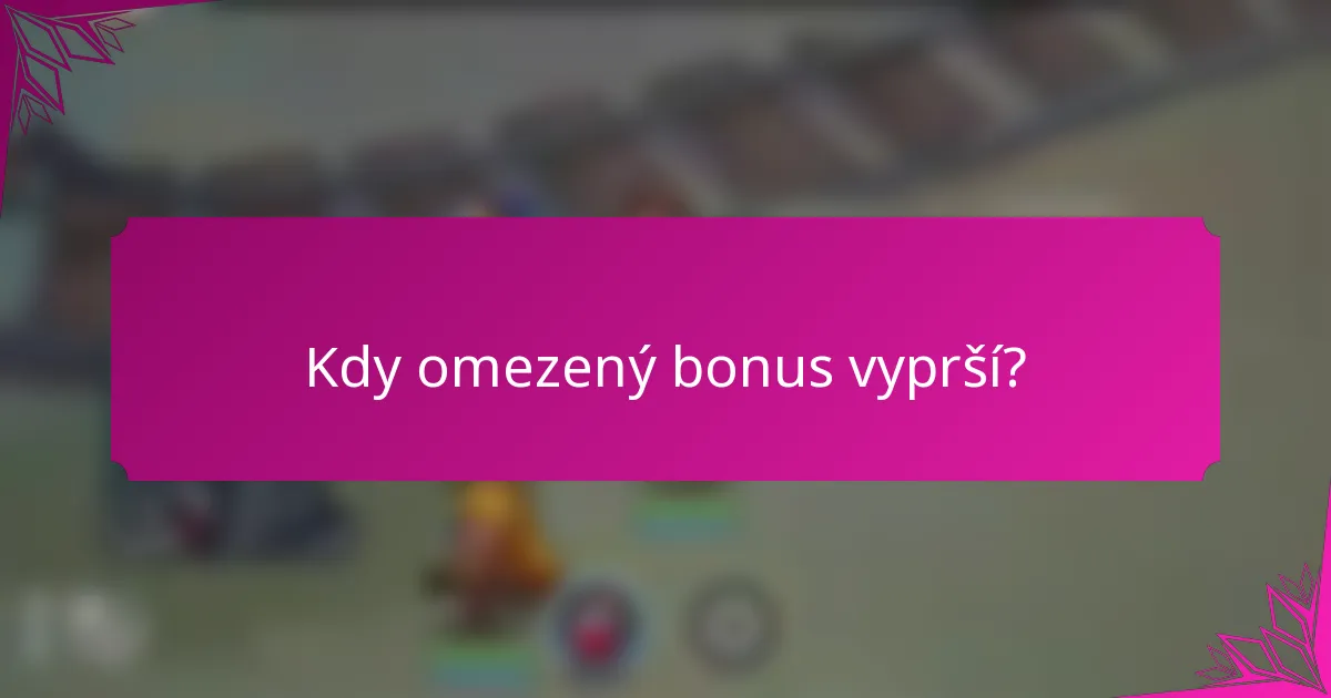 Kdy omezený bonus vyprší?