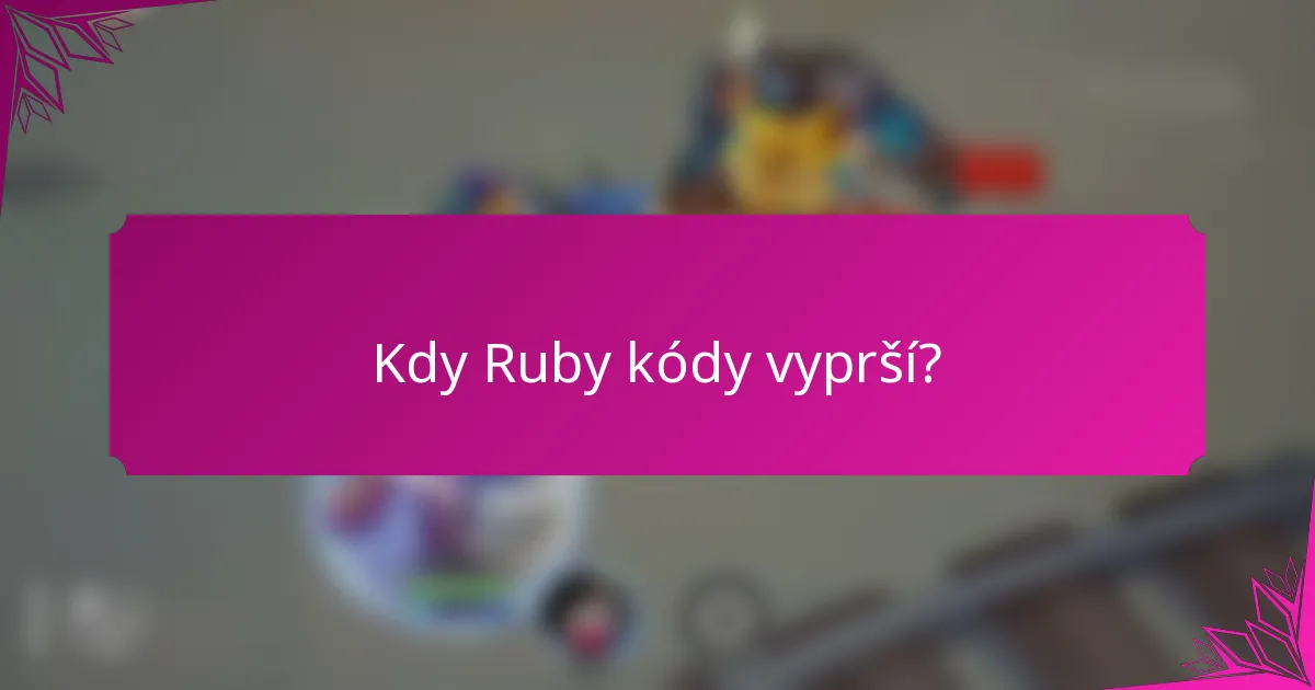 Kdy Ruby kódy vyprší?
