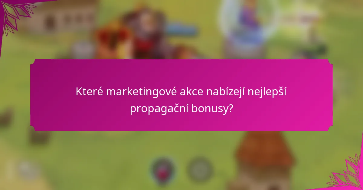 Které marketingové akce nabízejí nejlepší propagační bonusy?