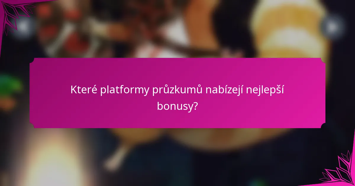 Které platformy průzkumů nabízejí nejlepší bonusy?
