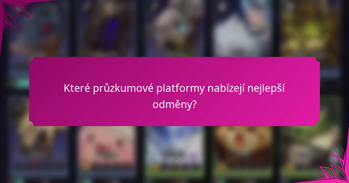 Které průzkumové platformy nabízejí nejlepší odměny?